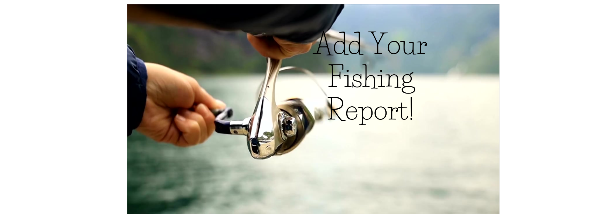 Add Your Fishing Report 1