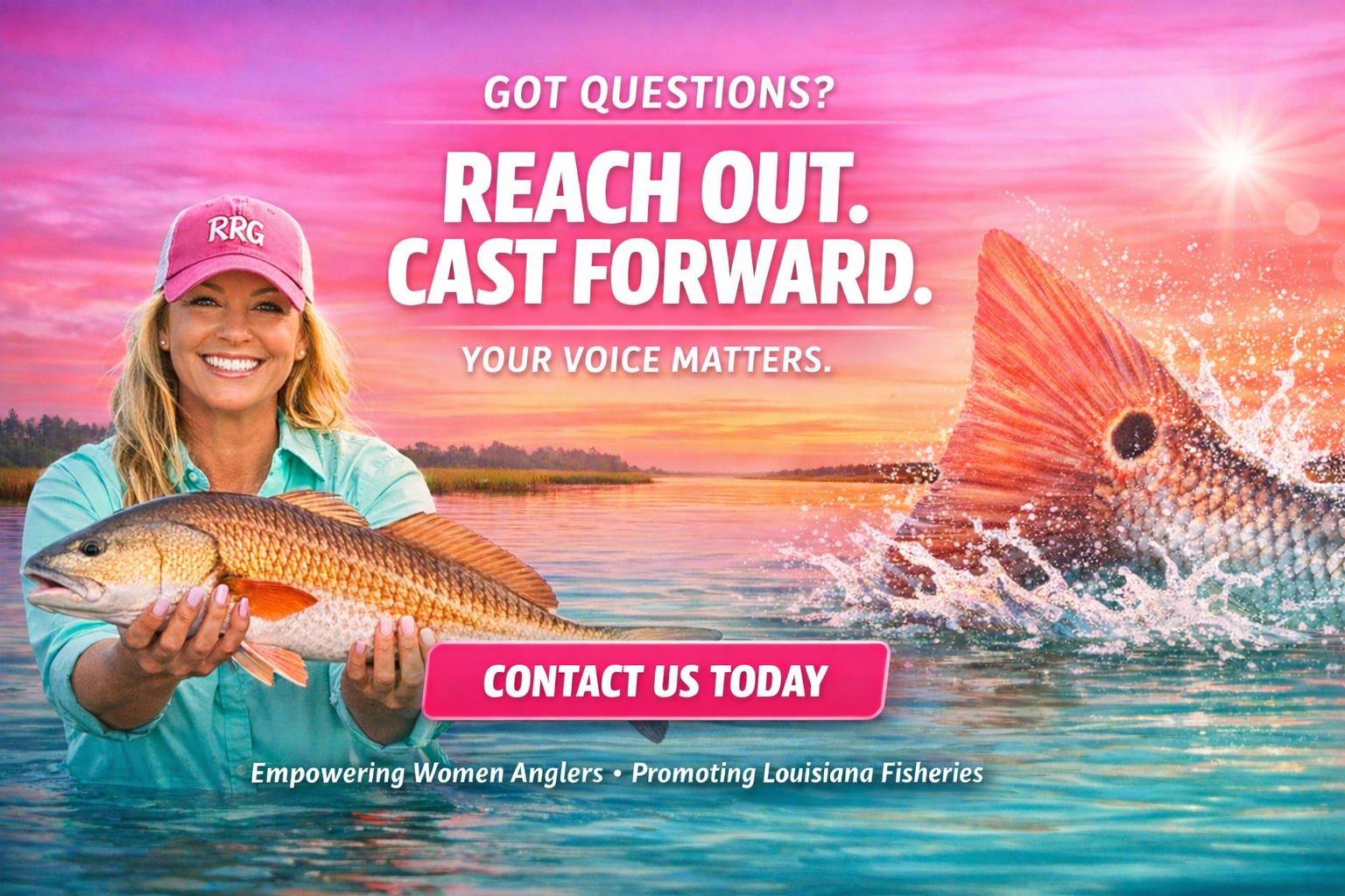 • GOT QUESTIONS? • REACH OUT. CAST FORWARD. • YOUR VOICE MATTERS. • CONNECT WITH RODNREELGIRLS